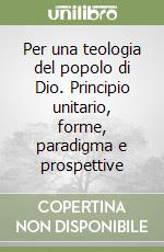 Per una teologia del popolo di Dio. Principio unitario, forme, paradigma e prospettive libro