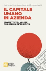 Il capitale umano in azienda. Prospettive di valore e modelli di riferimento libro