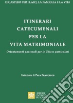 Itinerari catecumenali per la vita matrimoniale. Orientamenti pastorali per le Chiese particolari libro