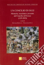 Un concilio di oggi. Memoria, recezione e presente del Concilio di Firenze (1439-2019) libro