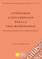 Itinerarios catecumenales para la vida matrimonial. Orientaciones pastorales para las Iglesias particulares libro