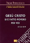 «Gesù Cristo si è fatto povero per voi» (2 Cor 8,9). Messaggio per la celebrazione della 6a Giornata mondiale dei poveri 2022 libro