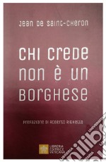 Chi crede non è un borghese. Perché la santità è alla portata di tutti libro