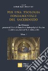 Per una teologia fondamentale del sacerdozio. Vol. 1: Atti del Simposio promosso dal Centre de Recherche et d'Anthropologie des Vocations Città del Vaticano, Aula Paolo VI, 17-19 febbraio 2022 libro