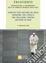 Messaggio per la celebrazione della 56ª Giornata mondiale della pace. «Nessuno può salvarsi da solo. Ripartire dal Covid-19 e tracciare insieme i sentieri della Pace» 1° Gennaio 2023 libro