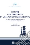 Educare alla democrazia in un mondo frammentato. Atti del Congresso Internazionale (Roma, 17-19 maggio 2022) libro