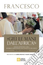 «Giù le mani dall'Africa!». Viaggio Apostolico nella Repubblica Democratica del Congo e Sud Sudan. Discorsi e testimonianze libro