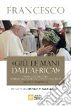 «Giù le mani dall'Africa!». Viaggio Apostolico nella Repubblica Democratica del Congo e Sud Sudan. Discorsi e testimonianze libro