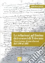 Le relazioni «ad limina» dei vescovi di Trivento. Descrizione di una diocesi dal 1590 al 1883 libro