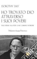 Ho trovato Dio attraverso i suoi poveri. Dall'ateismo alla fede: il mio cammino interiore libro