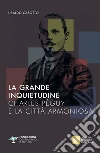 La grande inquietudine. Charles Péguy e la Città armoniosa libro di Casotto U. (cur.)