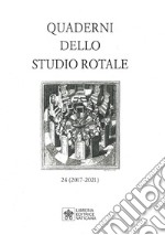 Quaderni dello studio rotale. Vol. 24: (2017-2021) libro