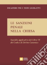 Le sanzioni penali nella Chiesa. Sussidio applicativo del lbro VI del codice di diritto canonico libro