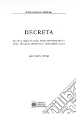 Decreta. Selecta inter ae quae anno 2009 prodierunt cura eiusdem apostolici tribunalis edita. Vol. 27 libro