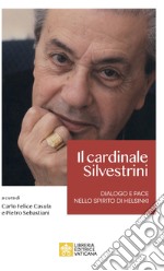 Il cardinale Achille Silvestrini. Dialogo e pace nello spirito di Helsinki libro