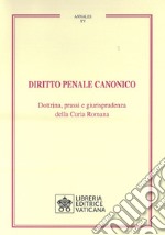 Diritto penale canonico. Dottrina, prassi e giurisprudenza della Curia Romana