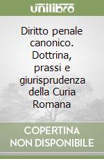 Diritto penale canonico. Dottrina, prassi e giurisprudenza della Curia Romana