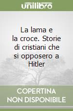 La lama e la croce. Storie di cristiani che si opposero a Hitler libro