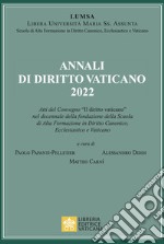 Annali di diritto vaticano 2022. Atti del Convegno «Il diritto vaticano» nel decennale della fondazione della scuola di alta formazione in diritto canonico, ecclesiastico e vaticano libro