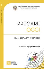 Pregare oggi. Una sfida da vincere libro