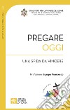 Pregare oggi. Una sfida da vincere libro di Comastri Angelo