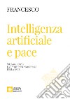 Intelligenza artificiale e pace. Messaggio per la celebrazione della 57ª Giornata mondiale della pace 2024 libro