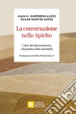 La conversazione nello spirito. L'arte del discernimento e la pratica della sinodalità