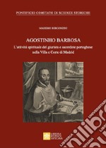 Agostinho Barbosa. L'attività spirituale del giurista e sacerdote portoghese nella Villa e Corte di Madrid libro