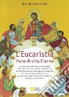 L'eucaristia. Pane di vita eterna. Nuova ediz. libro di Martinelli Raffaello