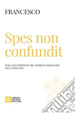 Spes non confundit. Bolla di indizione del Giubileo Ordinario dell'anno 2025 libro