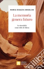 La memoria genera futuro. La sinodalità come stile di Chiesa libro