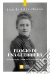 Elogio di una guerriera. Teresa di Lisieux, la santa che si fece battaglia libro di Saint-Cheron Jean de