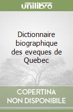 Dictionnaire biographique des eveques de Quebec libro