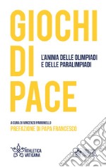 Giochi di pace. L'anima delle Olimpiadi e delle Paralimpiadi libro