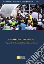 In missione con Pietro. L'apostolicità al cuore dell'identità dei movimenti libro