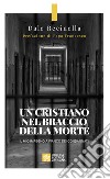 Un cristiano nel braccio della morte. Il mio impegno a fianco dei condannati libro di Recinella Dale S.