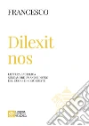 Dilexit nos. Lettera enciclica sull'amore umano e divino del cuore di Gesù Cristo libro