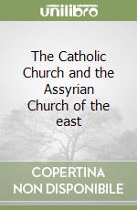 The Catholic Church and the Assyrian Church of the east libro