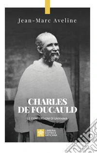 Charles de Foucauld. Le conversioni di un'anima libro