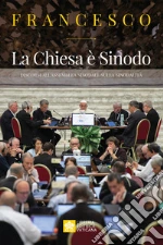 La Chiesa è Sinodo. Discorsi all'Assemblea sinodale sulla sinodalità libro