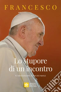 Lo stupore di un incontro. Il cristianesimo, in poche parole libro