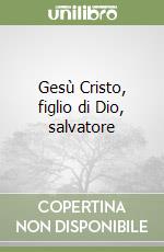 Gesù Cristo, figlio di Dio, salvatore libro