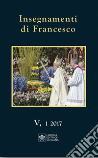 Insegnamenti di Francesco (2017) (2017). Vol. 5/1 libro