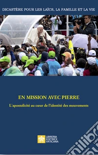 En mission avec Pierre. L'apostolicité au coeur de l'identité des mouvements libro
