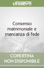 Consenso matrimoniale e mancanza di fede