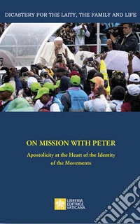On mission with Peter. Apostolicity at the heart of the identity of the movements libro