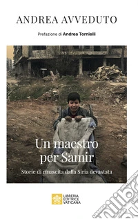 Un maestro per Samir. Storie di rinascita dalla Siria devastata libro