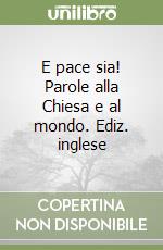 E pace sia! Parole alla Chiesa e al mondo. Ediz. inglese libro