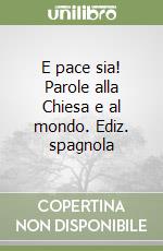 E pace sia! Parole alla Chiesa e al mondo. Ediz. spagnola libro