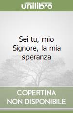 Sei tu, mio Signore, la mia speranza libro